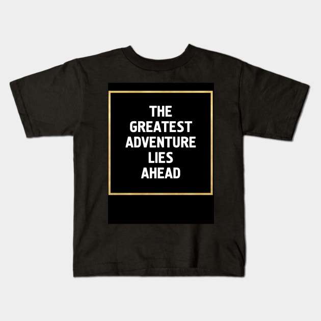 THE GREATEST ADVENTURE LIES AHEAD Kids T-Shirt by deificusArt